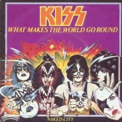 Kiss : What Makes the World Go Round